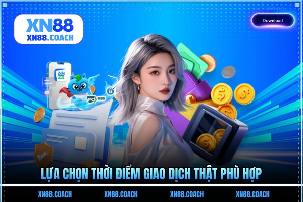 Lựa chọn thời điểm giao dịch thật phù hợp