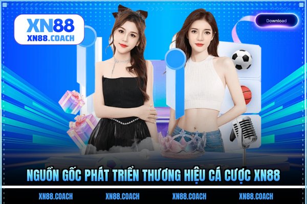 Nguồn gốc phát triển thương hiệu cá cược XN88 Nguồn gốc phát triển thương hiệu cá cược XN88