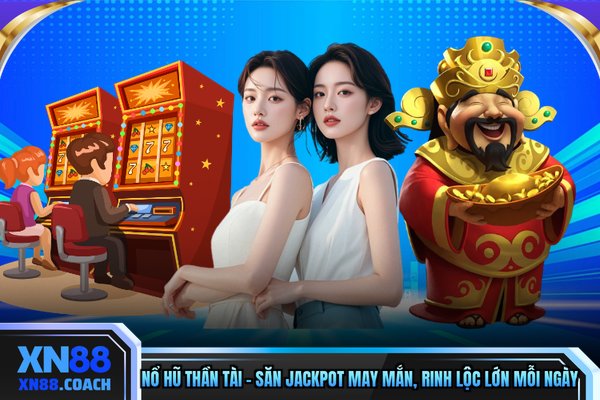 Nổ Hũ Thần Tài – Săn Jackpot May Mắn, Rinh Lộc Lớn Mỗi Ngày