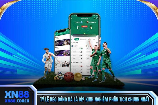 Tỷ Lệ Kèo Bóng Đá Là Gì? Kinh Nghiệm Phân Tích Chuẩn Nhất